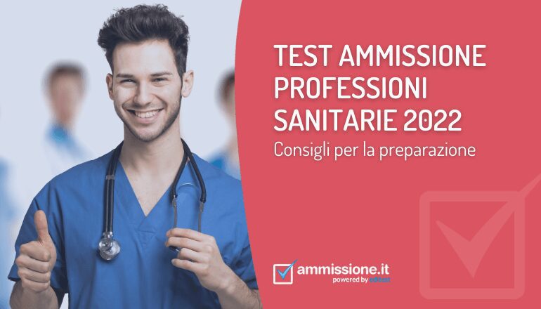 Test Di Ammissione A Professioni Sanitarie Test ammissione Professioni Sanitarie 2022: consigli di studio