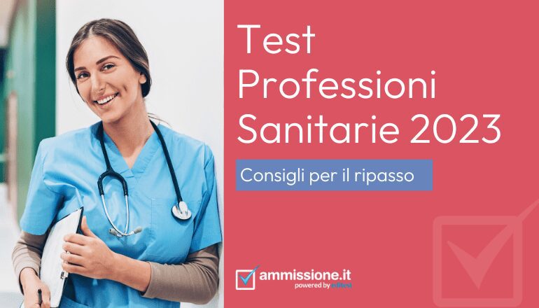 Test Di Ammissione A Professioni Sanitarie Test ammissione Professioni Sanitarie 2023: consigli di studio